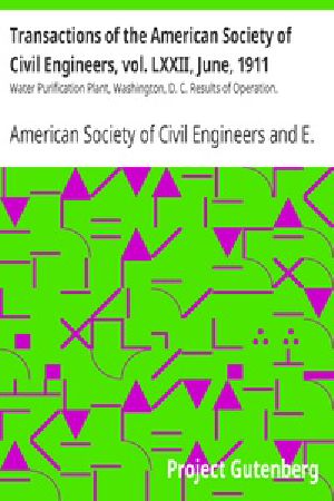 [Gutenberg 27632] • Transactions of the American Society of Civil Engineers, vol. LXXII, June, 1911 / Water Purification Plant, Washington, D. C. Results of Operation.